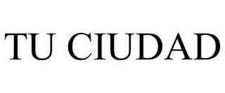 TU CIUDAD trademark