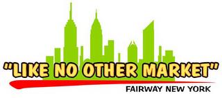 "LIKE NO OTHER MARKET" FAIRWAY NEW YORK trademark