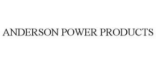 ANDERSON POWER PRODUCTS trademark