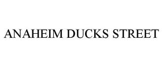 ANAHEIM DUCKS STREET trademark