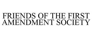 FRIENDS OF THE FIRST AMENDMENT SOCIETY trademark