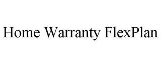 HOME WARRANTY FLEXPLAN trademark