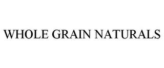 WHOLE GRAIN NATURALS trademark