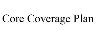 CORE COVERAGE PLAN trademark