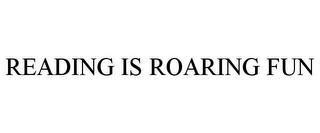 READING IS ROARING FUN trademark