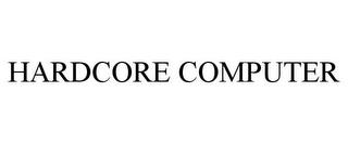 HARDCORE COMPUTER trademark