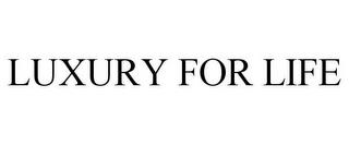 LUXURY FOR LIFE trademark