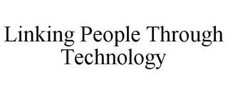 LINKING PEOPLE THROUGH TECHNOLOGY trademark