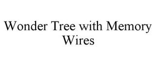 WONDER TREE WITH MEMORY WIRES trademark