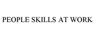 PEOPLE SKILLS AT WORK trademark