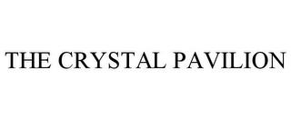 THE CRYSTAL PAVILION trademark