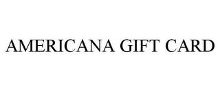 AMERICANA GIFTCARD trademark