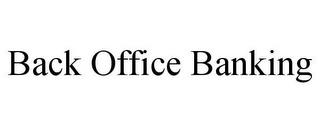 BACK OFFICE BANKING trademark