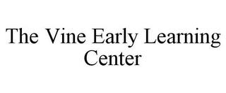 THE VINE EARLY LEARNING CENTER trademark