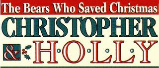 THE BEARS WHO SAVED CHRISTMAS CHRISTOPHER & H·O·L·L·Y trademark