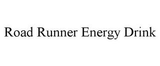 ROAD RUNNER ENERGY DRINK trademark