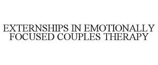 EXTERNSHIPS IN EMOTIONALLY FOCUSED COUPLES THERAPY trademark