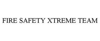 FIRE SAFETY XTREME TEAM trademark