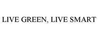 LIVE GREEN, LIVE SMART trademark