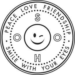 S O H O PEACE LOVE FRIENDSHIP SMILE WITH YOUR EYES trademark