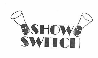 SHOW SWITCH trademark