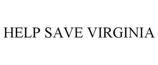 HELP SAVE VIRGINIA trademark