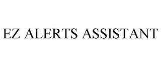 EZ ALERTS ASSISTANT trademark