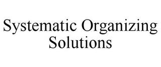 SYSTEMATIC ORGANIZING SOLUTIONS trademark