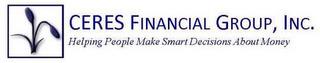 CERES FINANCIAL GROUP, INC. HELPING PEOPLE MAKE SMART DECISIONS ABOUT MONEY trademark