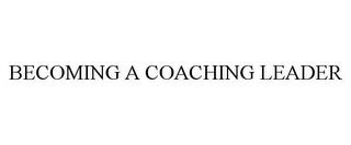 BECOMING A COACHING LEADER trademark