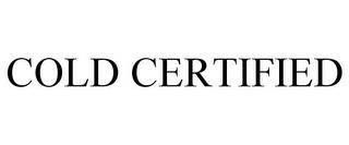 COLD CERTIFIED trademark