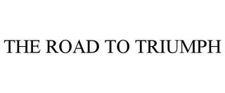 THE ROAD TO TRIUMPH trademark