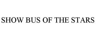 SHOW BUS OF THE STARS trademark