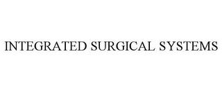 INTEGRATED SURGICAL SYSTEMS trademark