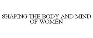 SHAPING THE BODY AND MIND OF WOMEN trademark