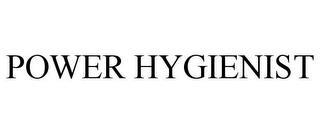 POWER HYGIENIST trademark