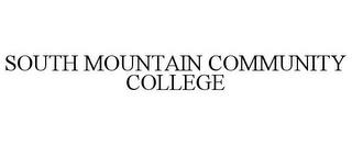 SOUTH MOUNTAIN COMMUNITY COLLEGE trademark