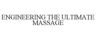 ENGINEERING THE ULTIMATE MASSAGE trademark