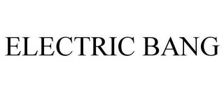 ELECTRIC BANG trademark