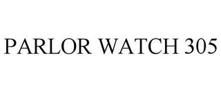 PARLOR WATCH 305 trademark