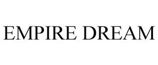 EMPIRE DREAM trademark