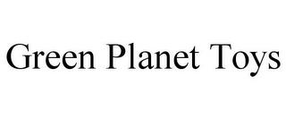 GREEN PLANET TOYS trademark