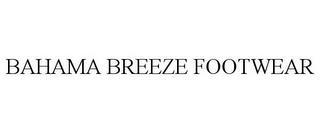 BAHAMA BREEZE FOOTWEAR trademark