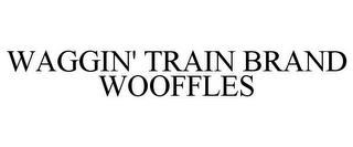 WAGGIN' TRAIN BRAND WOOFFLES trademark