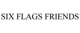 SIX FLAGS FRIENDS trademark