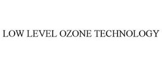 LOW LEVEL OZONE TECHNOLOGY trademark