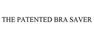 THE PATENTED BRA SAVER trademark