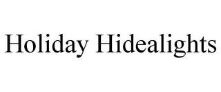 HOLIDAY HIDEALIGHTS trademark