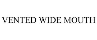 VENTED WIDE MOUTH trademark