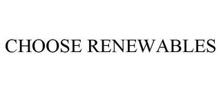 CHOOSE RENEWABLES trademark